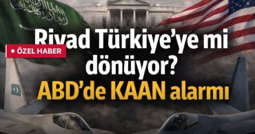 Riyad Türkiye’ye mi dönüyor? ABD’de KAAN alarmı