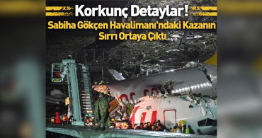 Sabiha Gökçen Havalimanı'ndaki kazanın sırları ortaya çıktı, yanlış fren sistemi kullanılmış!