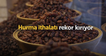 Son 5 yılda 278 bin 691,257 ton hurma ithalatı gerçekleştirildi.