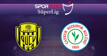 Spor Toto Süper Lig 31. Hafta: MKE Ankaragücü - Çaykur Rizespor / Maç Önü