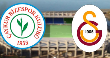 Spor Toto Süper Lig 32. Hafta: Çaykur Rizespor - Galatasaray / Maç Önü