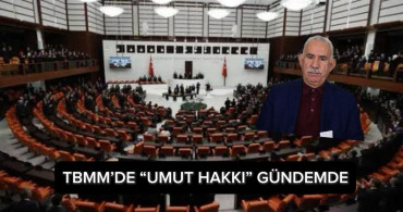 TBMM Komisyonu’nda “Umut Hakkı” Gündemi