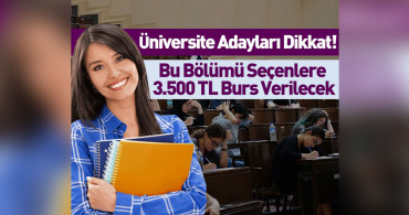2022 YKS tercihlerinde bu bölümünü seçen öğrencilere 9 ay boyunca 3.500 TL burs verilecek