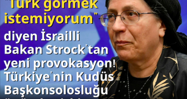“Türk görmek istemiyorum” diyen İsrailli Bakan Strock’tan yeni provokasyon! Türkiye’nin Kudüs Başkonsolosluğu önünde çirkin şov