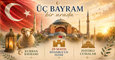 Üç Bayram Bir Arada: Kurban Bayramı, 29 Mayıs İstanbul’un Fethi ve Cuma Sevinci Aynı Günde Buluştu