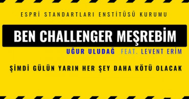 Uğur Uludağ Ben Challenger Meşrebim İle Geliyor!