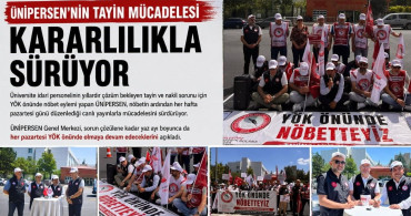Ünipersen’in tayin mücadelesi kararlılıkla sürüyor