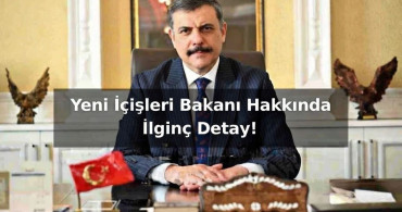 Yeni içişleri Bakanı hakkında ilginç detay herkesi şaşırttı !