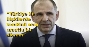Yunan Bakan’dan Türkiye Mesajı: “Temkinli İyimserlik Var”