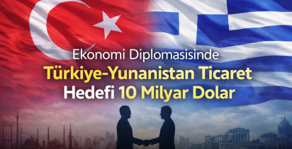 Ekonomi Diplomasisinde Türkiye-Yunanistan Ticaret Hedefi 10 Milyar Dolar