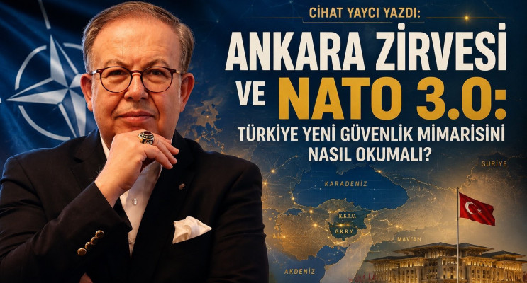 Ankara Zirvesi ve NATO 3.0: Türkiye yeni güvenlik mimarisini nasıl okumalı?