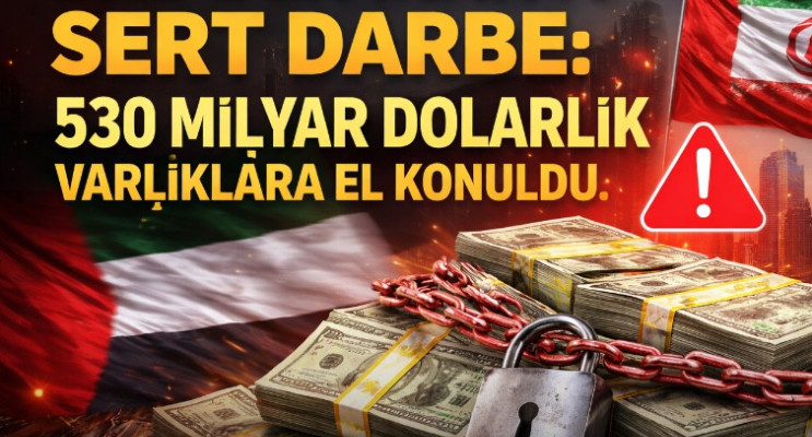 BAE’den İran’a Sert Darbe: 530 Milyar Dolarlık Varlıklara El Konuldu