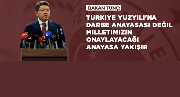 Bakan Tunç: “Türkiye Yüzyılı’na Darbe Anayasası Değil, Milletin Onayladığı Anayasa Yakışır”