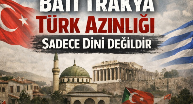 “Batı Trakya Türk Azınlığı Sadece Dîni Değildir.”