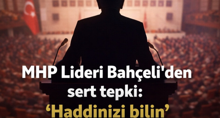 Devlet Bahçeli : “Haddinizi Bilin!”
