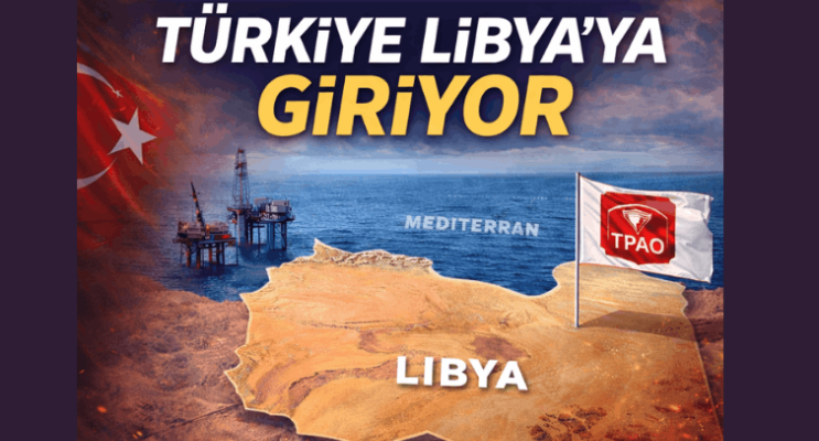 Enerjide Küresel Hamle: Türkiye Libya’ya Giriyor