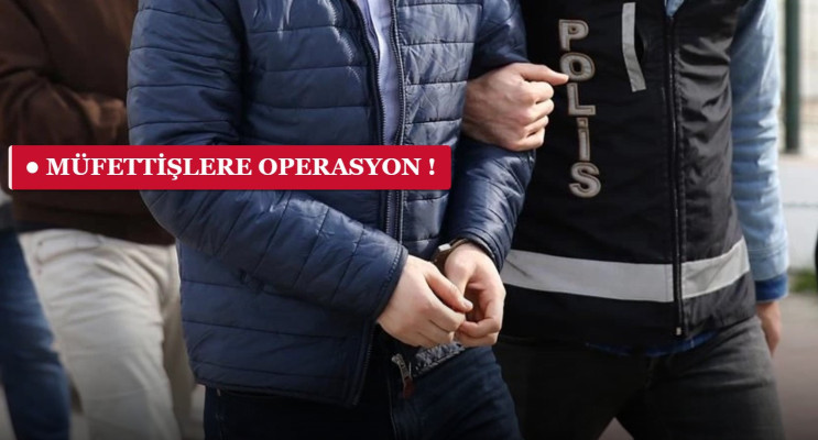 FETÖ’ye Ankesörlü Hat Operasyonu: 93 Vergi Müfettişi Gözaltında