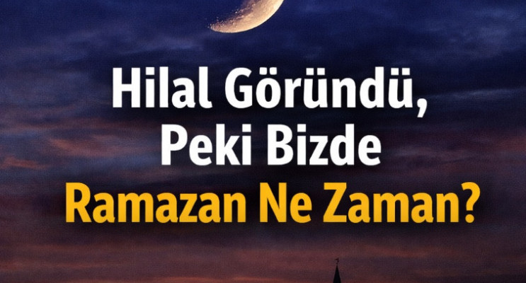 Hilal Göründü, Peki Bizde Ramazan Ne Zaman?