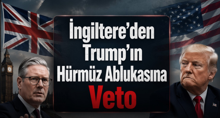 İngiltere’den Trump’ın Hürmüz Ablukasına Veto