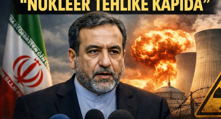 İran Dışişleri Bakanı Abbas Arakçi: “Nükleer Tehlike Kapıda”