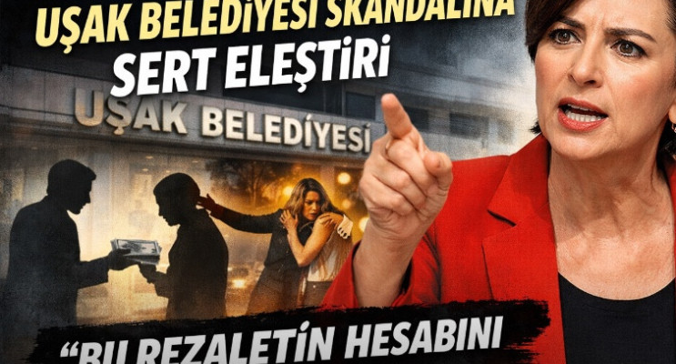 Özlem Gürses’ten Uşak Belediyesi Skandalına Sert Eleştiri