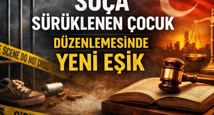 Suça sürüklenen çocuk düzenlemesinde yeni eşik