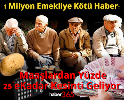 1 Milyon Emekliye Kötü Haber: Maaşlardan Yüzde 25’e Kadar Kesinti Geliyor