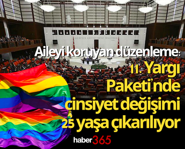 Aileyi koruyan düzenleme: 11. Yargı Paketi’nde cinsiyet değişimi 25 yaşa çıkarılıyor