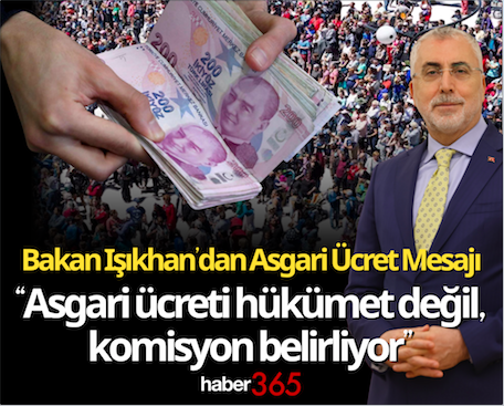 Bakan Işıkhan’dan Asgari Ücret Mesajı  “Asgari ücreti hükümet değil, komisyon belirliyor”