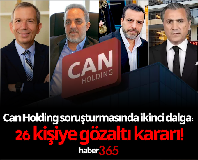 Can Holding soruşturmasında ikinci dalga: 26 kişiye gözaltı kararı!