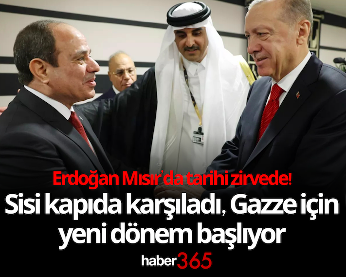 Erdoğan Mısır’da tarihi zirvede! Sisi kapıda karşıladı, Gazze için yeni dönem başlıyor