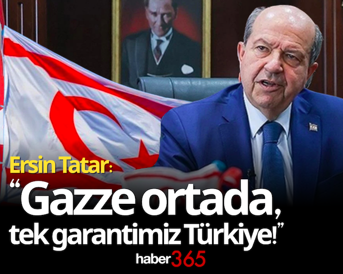 Ersin Tatar: “Gazze ortada, tek garantimiz Türkiye!”