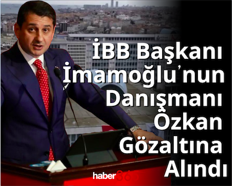 İBB Başkanı İmamoğlu’nun Danışmanı İbrahim Özkan Gözaltına Alındı