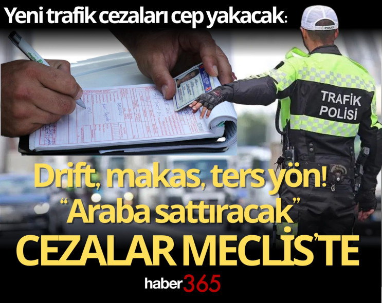 Yeni trafik cezaları cep yakacak: Drift, makas, ters yön! “Araba sattıracak” cezalar Meclis’te