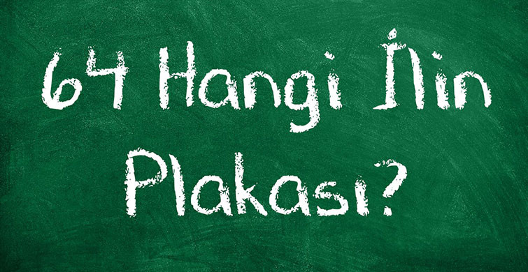 64 Nerenin Plakası?