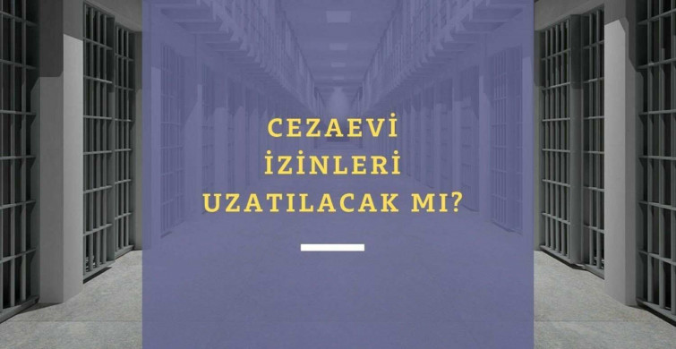 Açık cezaevi izinleri uzatıldı mı, ne zaman bitiyor? 2022 Açık cezaevi izinleri tarihleri