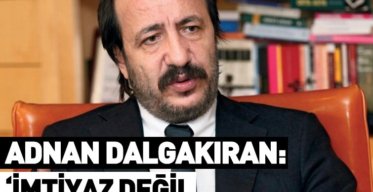 Adnan Dalgakıran: Talebimiz, Kuralların Adil Bir Şekilde Uygulanması