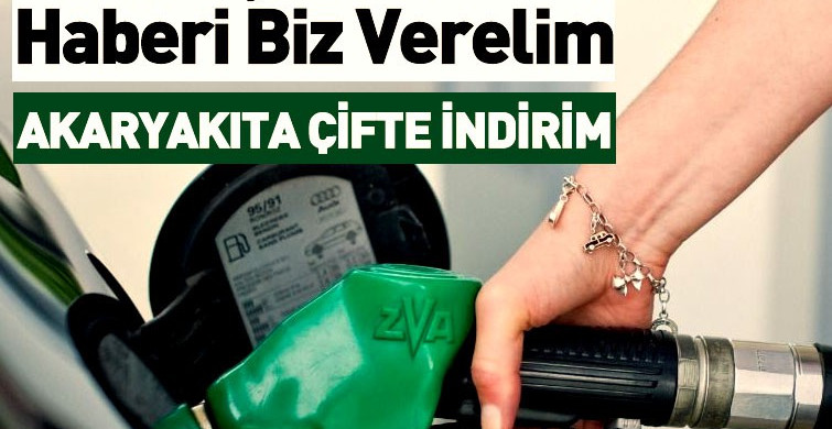 Akaryakıtta Çifte İndirim