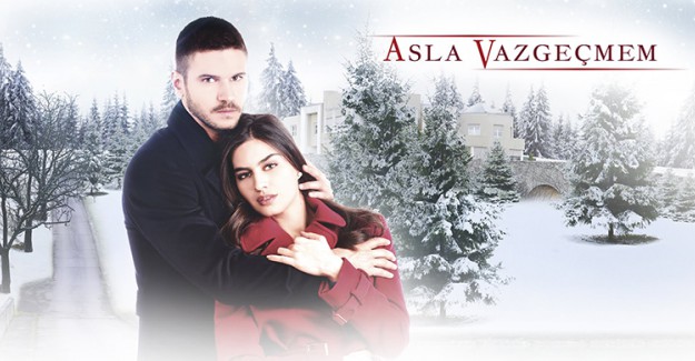 Asla Vazgeçmem Dizisi Dünyaya Açıldı