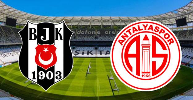  Beşiktaş - Antalyaspor Maçı İlk 11'ler Belli Oldu
