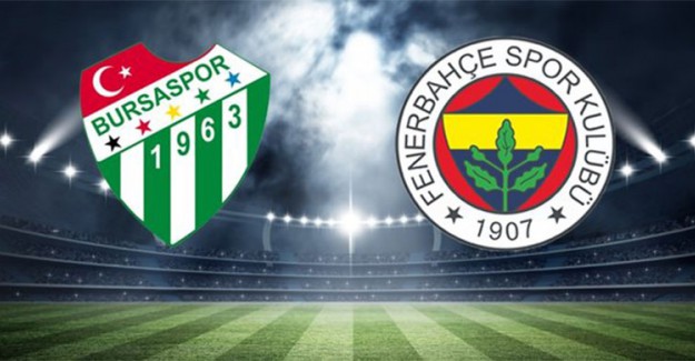 Bursaspor - Fenerbahçe Maçında Kadrolar Belli Oldu
