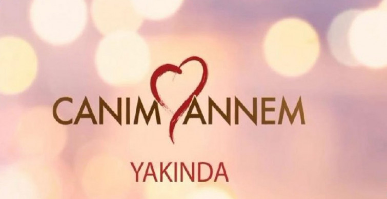 Canım Annem Konusu Nedir, Oyuncu Kadrosunda Kimler Var?