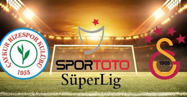 Çaykur Rizespor - Galatasaray Maçının İlk 11'leri Belli Oldu