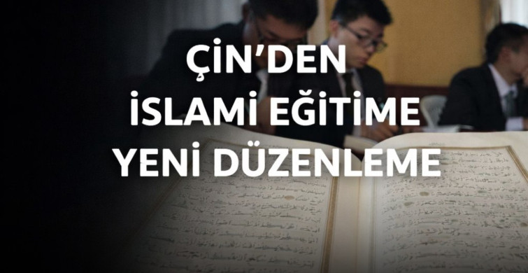 Çin, İslami Eğitim İçin Yeni Düzenlemeyi Onayladı
