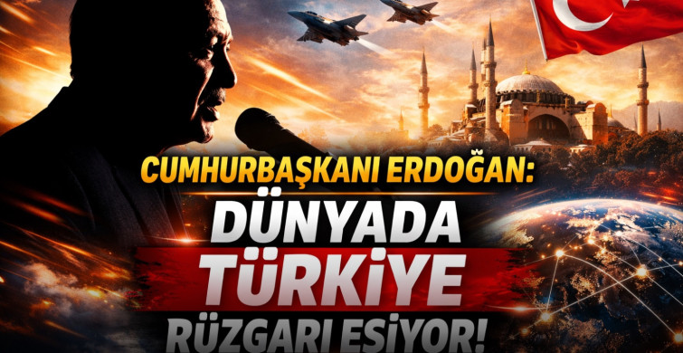 Cumhurbaşkanı Erdoğan: “Dünyada Türkiye rüzgarı esiyor”