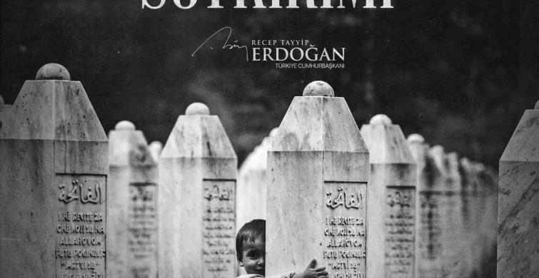 Cumhurbaşkanı Erdoğan: Srebrenitsa’yı asla unutmayacağız
