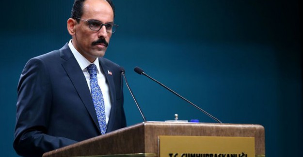Cumhurbaşkanlığı Sözcüsü Kalın: Barış Karşıtı Çatışmacı Zihniyetin Yeni Bir Tezahürü