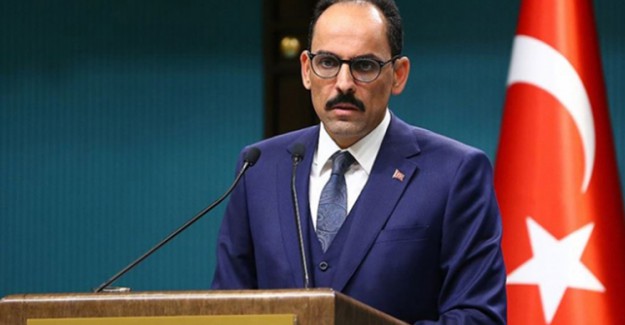 Cumhurbaşkanlığı Sözcüsü Kalın: Gerekli Hukuki Süreç Başlatılmıştır