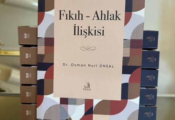 EĞİTİMCİ YAZAR DR. OSMAN NURİ ÜNSAL’DAN UFUK AÇAN ESER: “FIKIH - AHLAK İLİŞKİSİ”