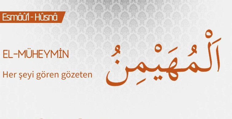 el-Müheymin ne demek? Allah'ın el-Müheymin isminin anlamı ve fazileti